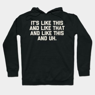 It's Like This & Like That & Like This & Uh. Hoodie